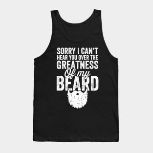 Sorry I can't hear you over the greatness of my beard Tank Top